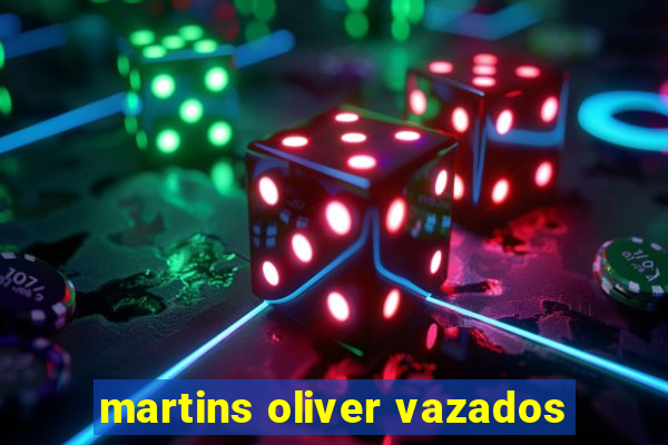 martins oliver vazados